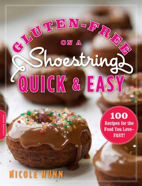 GlutenFree on a Shoestring Quick and Easy 100 Recipes for the Food You LoveFast