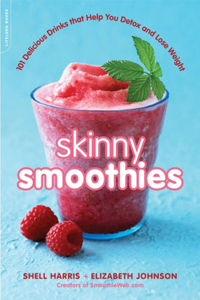 Skinny Smoothies: 101 Delicious Drinks that Help You Detox and Lose Weight