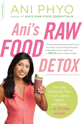 Ani's Raw Food Detox [previously published as Ani's 15-Day Fat Blast]: The Easy, Satisfying Plan to Get Lighter, Tighter, and Sexier . . . in 15 Days or Less