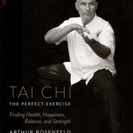 Tai ChiThe Perfect Exercise Finding Health Happiness Balance and Strength