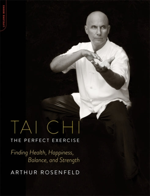 Tai ChiThe Perfect Exercise Finding Health Happiness Balance and Strength