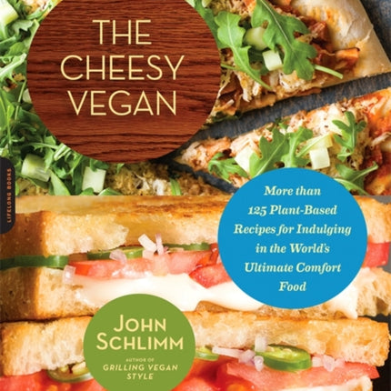 The Cheesy Vegan More Than 125 PlantBased Recipes for Indulging in the Worlds Ultimate Comfort Food