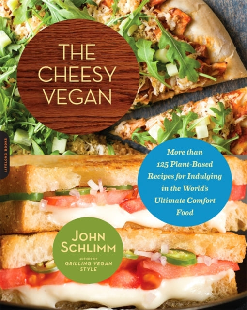 The Cheesy Vegan More Than 125 PlantBased Recipes for Indulging in the Worlds Ultimate Comfort Food