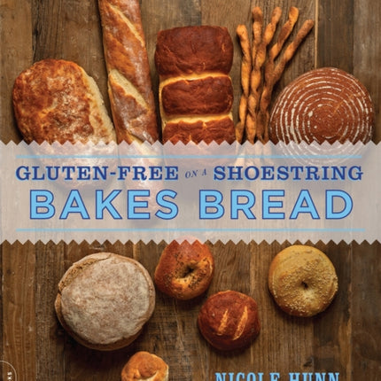 Gluten-Free on a Shoestring Bakes Bread: (Biscuits, Bagels, Buns, and More)