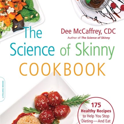 The Science of Skinny Cookbook: 175 Healthy Recipes to Help You Stop Dieting--and Eat for Life!