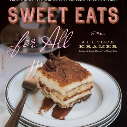 Sweet Eats for All 250 Decadent GlutenFree Vegan Recipesfrom Candy to Cookies Puff Pastries to Petits Fours