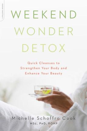 Weekend Wonder Detox Quick Cleanses to Strengthen Your Body and Enhance Your Beauty