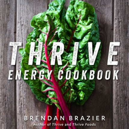 Thrive Energy Cookbook 150 PlantBased Whole Food Recipes