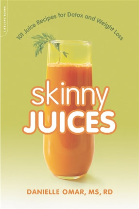 Skinny Juices 101 Juice Recipes for Detox and Weight Loss