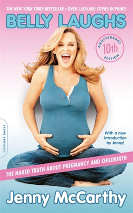 Belly Laughs 10th anniversary edition The Naked Truth about Pregnancy and Childbirth