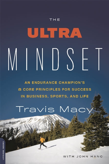 The Ultra Mindset: An Endurance Champion's 8 Core Principles for Success in Business, Sports, and Life