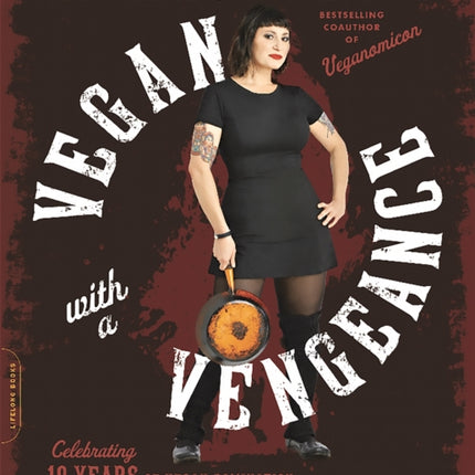 Vegan with a Vengeance, 10th Anniversary Edition: Over 150 Delicious, Cheap, Animal-Free Recipes That Rock