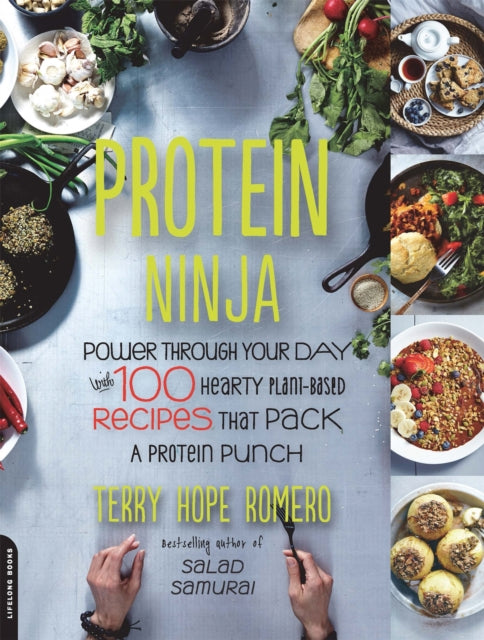 Protein Ninja: Power through Your Day with 100 Hearty Plant-Based Recipes that Pack a Protein Punch