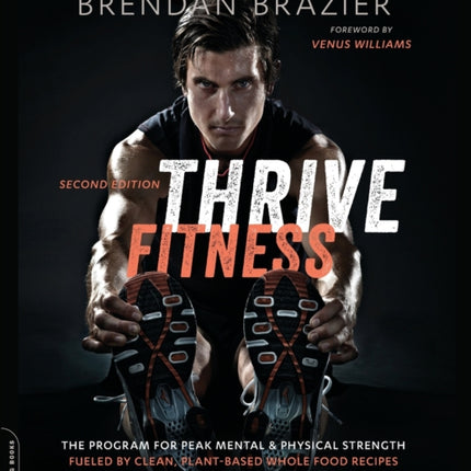 Thrive Fitness second edition The Program for Peak Mental and Physical StrengthFueled by Clean Plantbased Whole Food Recipes