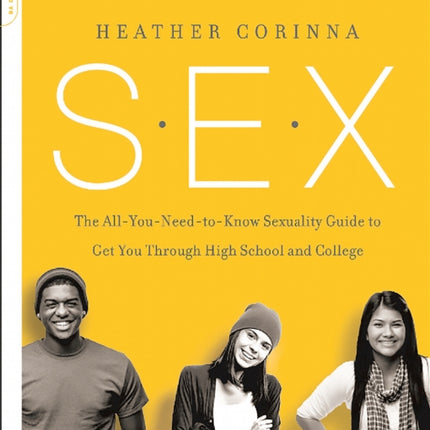 S.E.X., second edition: The All-You-Need-To-Know Sexuality Guide to Get You Through Your Teens and Twenties