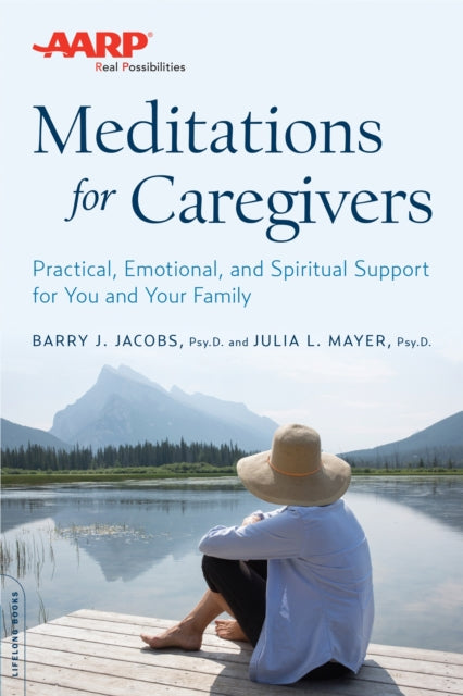 AARP Meditations for Caregivers Practical Emotional and Spiritual Support for You and Your Family