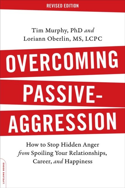 Overcoming Passive-Aggression, Revised Edition: How to Stop Hidden Anger from Spoiling Your Relationships, Career, and Happiness