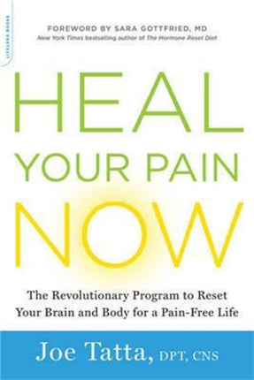 Heal Your Pain Now: The Revolutionary Program to Reset Your Brain and Body for a Pain-Free Life