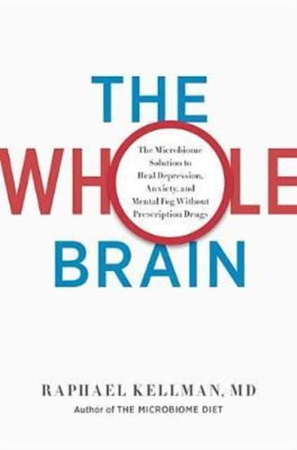 The Whole Brain: The Microbiome Solution to Heal Depression, Anxiety, and Mental Fog Without Prescription Drugs