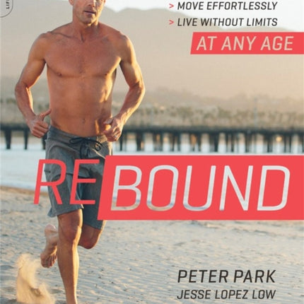 Rebound: Regain Strength, Move Effortlessly, Live without Limits—At Any Age