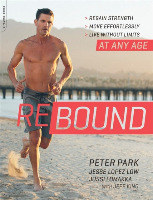 Rebound: Regain Strength, Move Effortlessly, Live without Limits—At Any Age