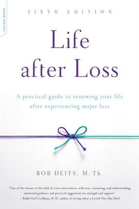 Life after Loss, 6th Edition: A Practical Guide to Renewing Your Life after Experiencing Major Loss