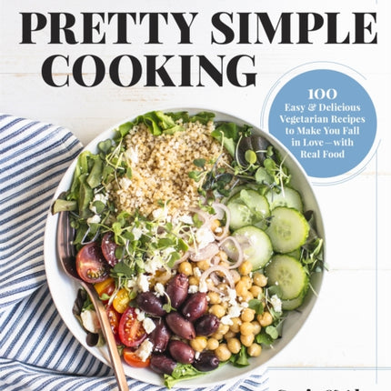 A Couple Cooks - Pretty Simple Cooking: 100 Delicious Vegetarian Recipes to Make You Fall in Love with Real Food