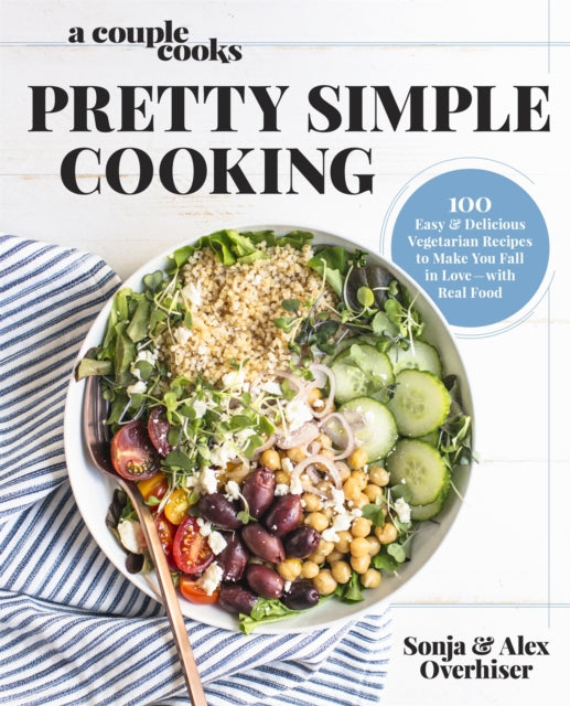 A Couple Cooks - Pretty Simple Cooking: 100 Delicious Vegetarian Recipes to Make You Fall in Love with Real Food