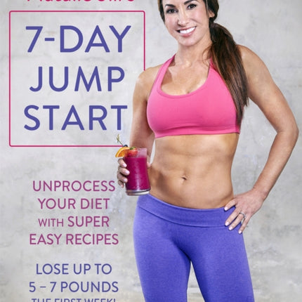 Natalie Jill's 7-Day Jump Start: Unprocess Your Diet with Super Easy Recipes. Lose Up to 5-7 Pounds the First Week!