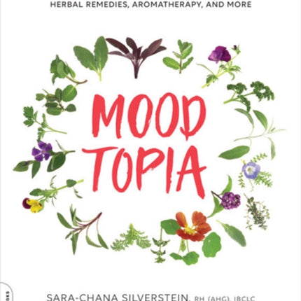 Moodtopia: Tame Your Moods, De-Stress, and Find Balance Using Herbal Remedies, Aromatherapy, and More