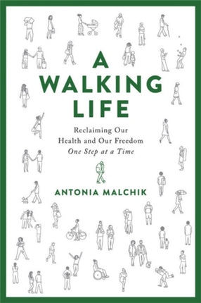 A Walking Life: Reclaiming Our Health and Our Freedom One Step at a Time