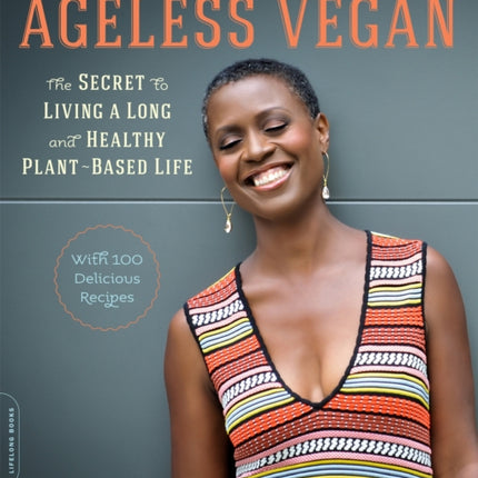 Ageless Vegan: The Secret to Living a Long and Healthy Plant-Based Life