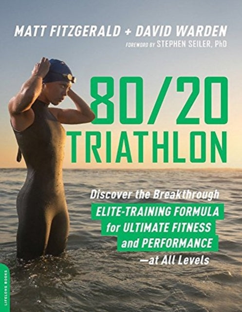 80 20 Triathlon: Discover the Breakthrough Elite-Training Formula for Ultimate Fitness and Performance at All Levels