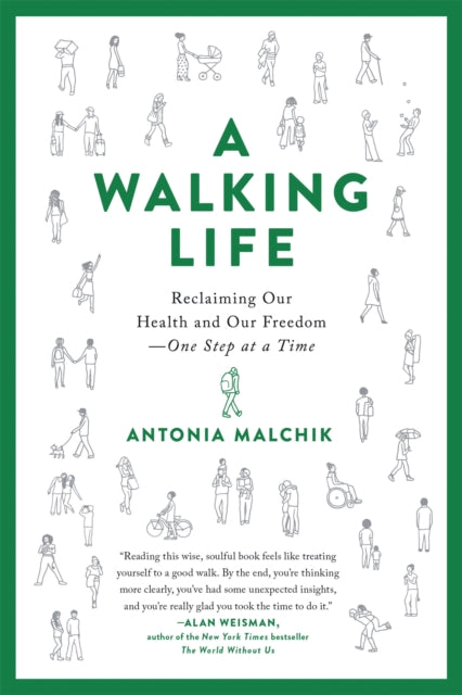 A Walking Life: Reclaiming Our Health and Our Freedom One Step at a Time