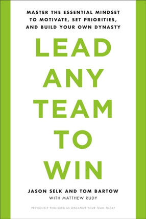 Lead Any Team to Win: Master the Essential Mindset to Motivate, Set Priorities, and Build Your Own Dynasty