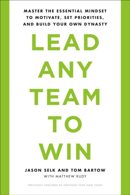 Lead Any Team to Win: Master the Essential Mindset to Motivate, Set Priorities, and Build Your Own Dynasty