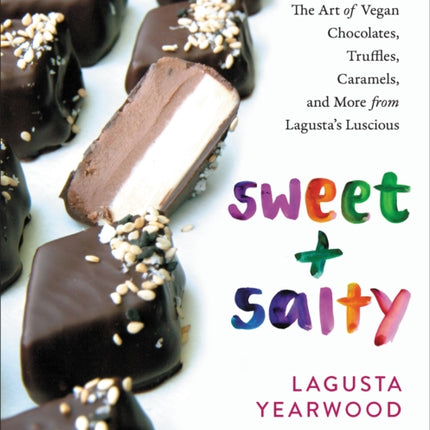 Sweet + Salty: The Art of Vegan Chocolates, Truffles, Caramels, and More from Lagusta's Luscious