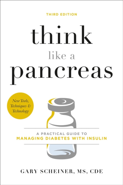 Think Like a Pancreas (Third Edition): A Practical Guide to Managing Diabetes with Insulin