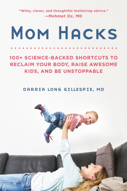 Mom Hacks: 100+ Ways to Raise a Healthy Baby--and be a Healthy Mom