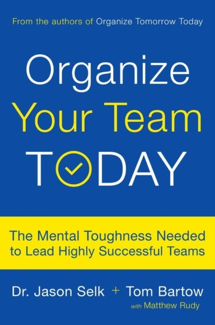 Organize Your Team Today: The Mental Toughness Needed to Lead Highly Successful Teams