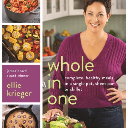 Whole in One: Complete, Healthy Meals in a Single Pot, Sheet, Pan, or Skillet