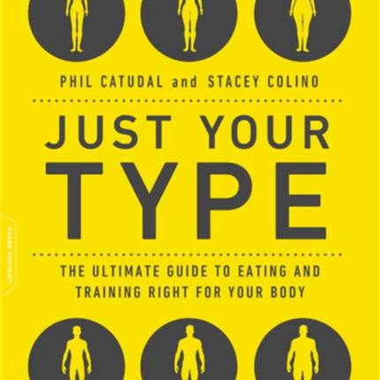 Just Your Type: The Ultimate Guide to Eating and Training Right for Your Body Type