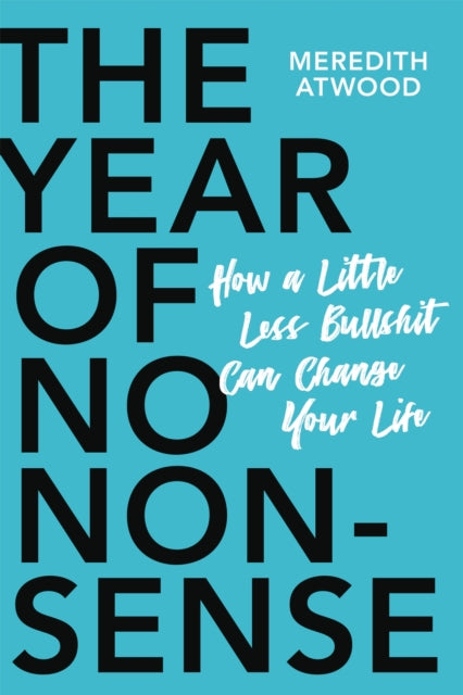 The Year of No Nonsense: How to Get Over Yourself and On with Your Life