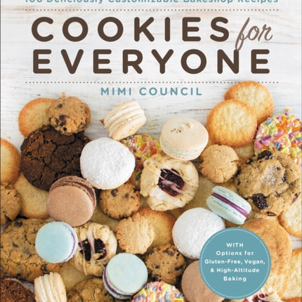 Cookies for Everyone: 99 Deliciously Customizable Bakeshop Recipes