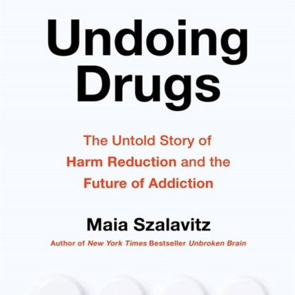 Undoing Drugs: How Harm Reduction is Changing the Future of Drugs and Addiction