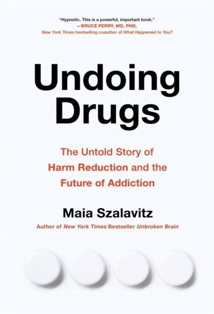 Undoing Drugs: How Harm Reduction is Changing the Future of Drugs and Addiction