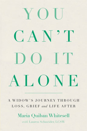 You Can't Do It Alone: A Widow's Journey Through Loss, Grief and Life After