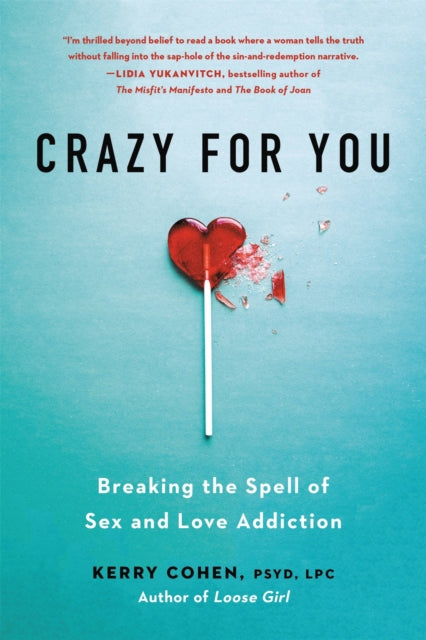 Crazy for You: Breaking the Spell of Sex and Love Addiction