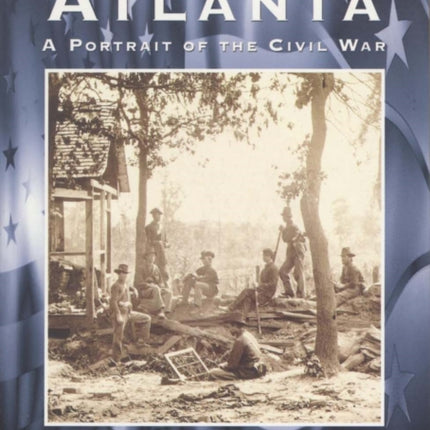 Atlanta: A Portrait of the Civil War