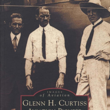 Glenn H. Curtiss: Aviation Pioneer